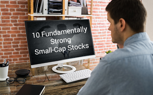 Fundamentally Strong Small Cap Stocks? Our Top 10