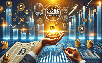 5 Dividend Stocks to Watch Before FY 2025